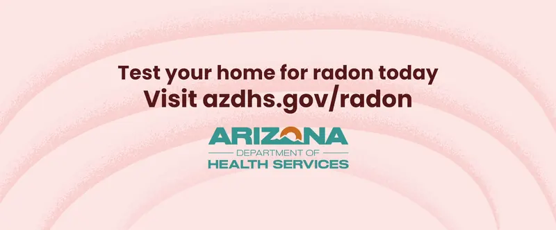 Arizona Department of Health Services: End card, Test your home for radon today